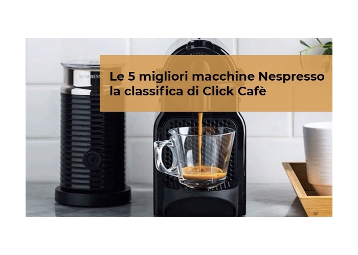 Macchine per caffè Nespresso: le migliori 5 del 2022